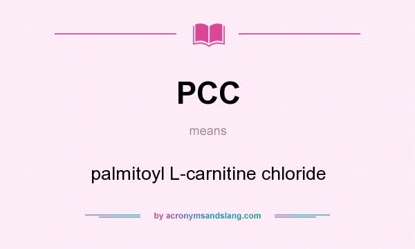 What does PCC mean? It stands for palmitoyl L-carnitine chloride