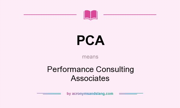 What does PCA mean? It stands for Performance Consulting Associates