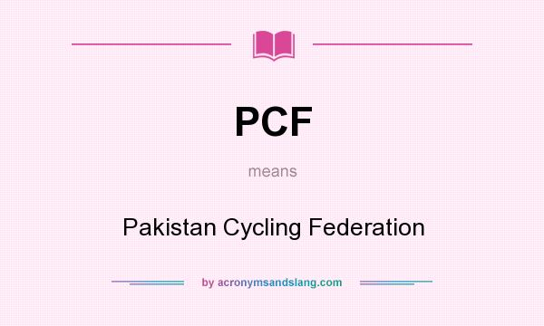 What does PCF mean? It stands for Pakistan Cycling Federation
