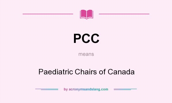 What does PCC mean? It stands for Paediatric Chairs of Canada