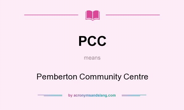 What does PCC mean? It stands for Pemberton Community Centre