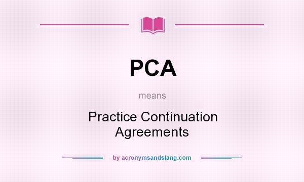 What does PCA mean? It stands for Practice Continuation Agreements