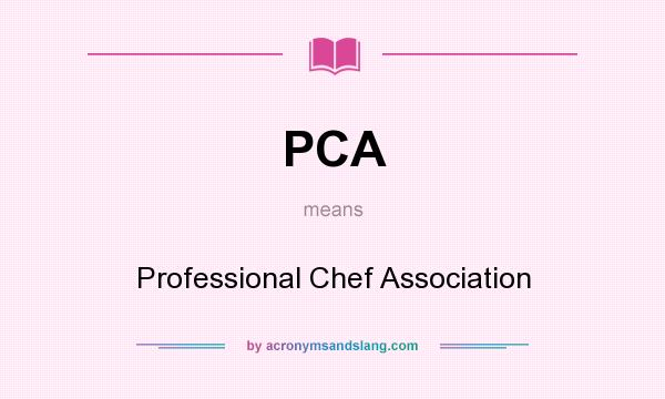 What does PCA mean? It stands for Professional Chef Association