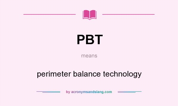 What does PBT mean? It stands for perimeter balance technology