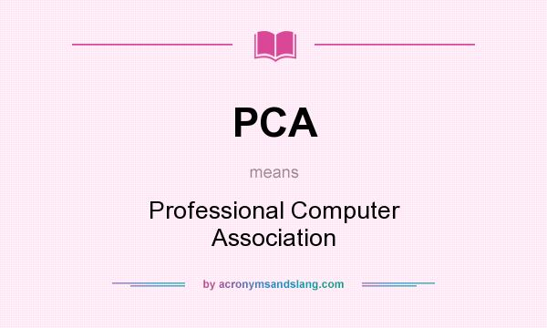 What does PCA mean? It stands for Professional Computer Association