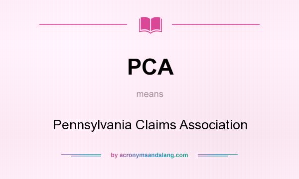 What does PCA mean? It stands for Pennsylvania Claims Association