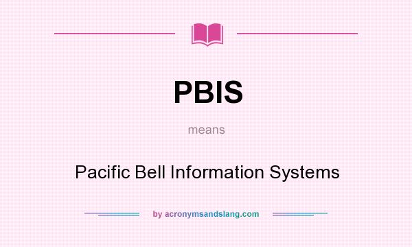 What does PBIS mean? It stands for Pacific Bell Information Systems