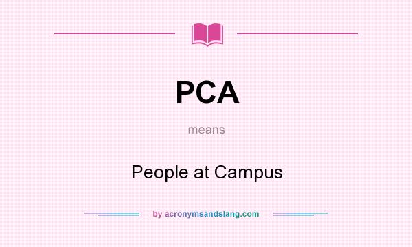 What does PCA mean? It stands for People at Campus