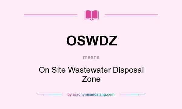 What does OSWDZ mean? It stands for On Site Wastewater Disposal Zone