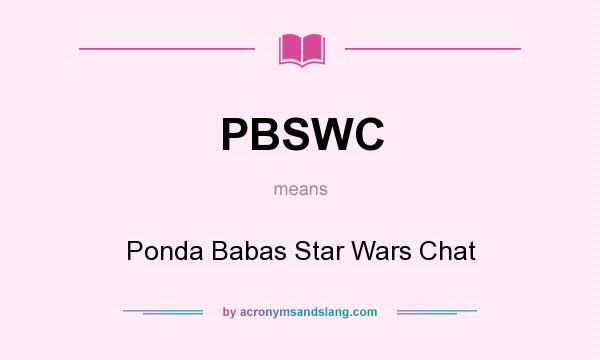 What does PBSWC mean? It stands for Ponda Babas Star Wars Chat