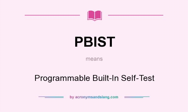 What does PBIST mean? It stands for Programmable Built-In Self-Test
