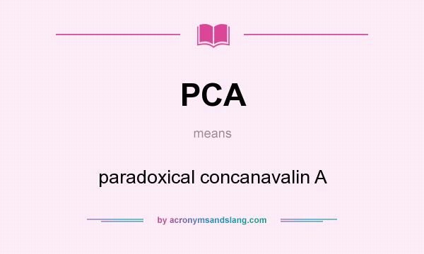 What does PCA mean? It stands for paradoxical concanavalin A