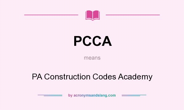 What does PCCA mean? It stands for PA Construction Codes Academy