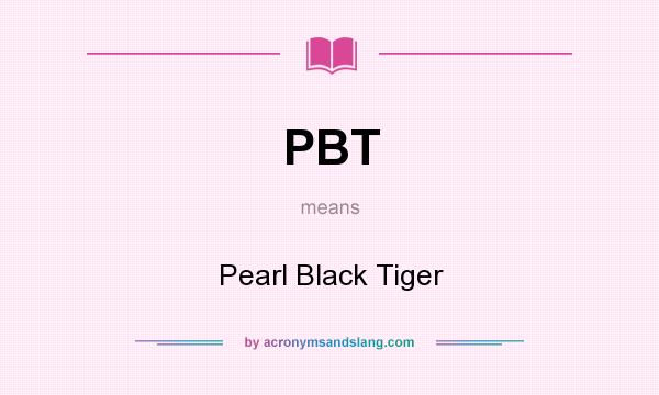 What does PBT mean? It stands for Pearl Black Tiger