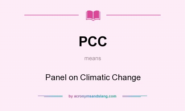 What does PCC mean? It stands for Panel on Climatic Change