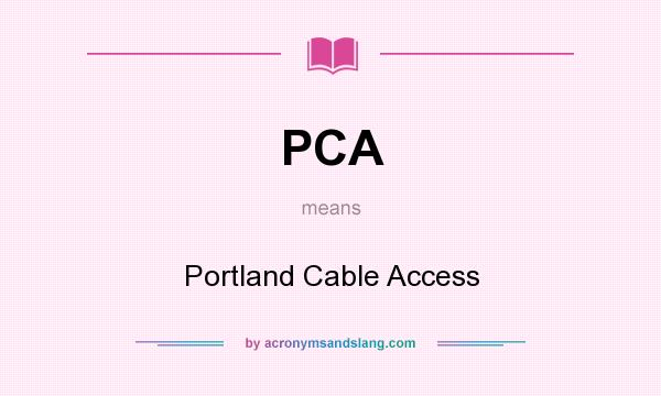 What does PCA mean? It stands for Portland Cable Access