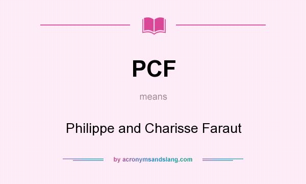 What does PCF mean? It stands for Philippe and Charisse Faraut