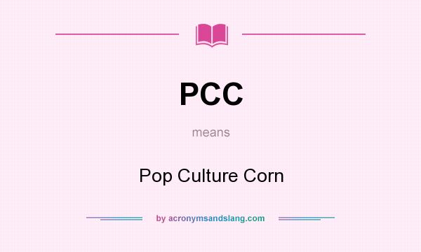 What does PCC mean? It stands for Pop Culture Corn