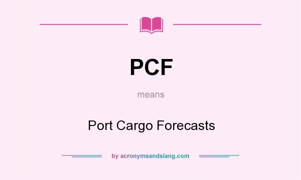 What does PCF mean? It stands for Port Cargo Forecasts