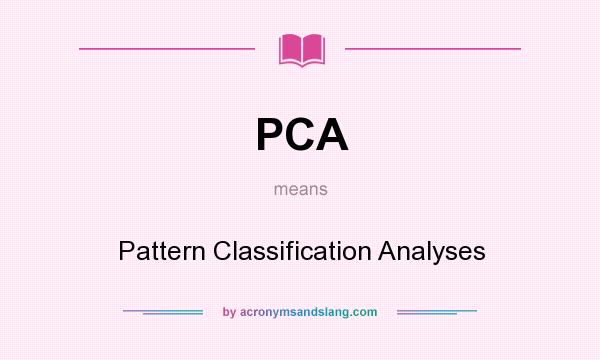 What does PCA mean? It stands for Pattern Classification Analyses