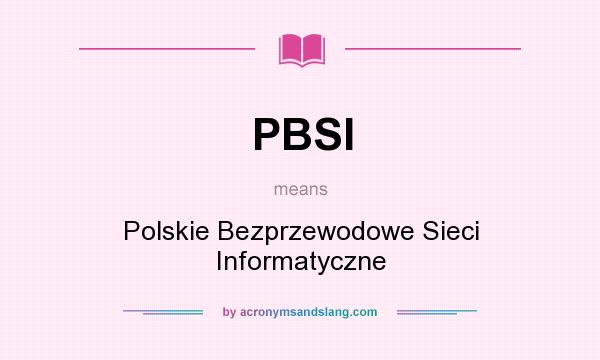 What does PBSI mean? It stands for Polskie Bezprzewodowe Sieci Informatyczne