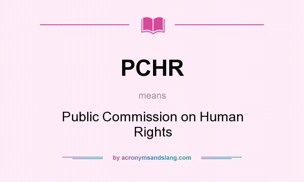 What does PCHR mean? It stands for Public Commission on Human Rights