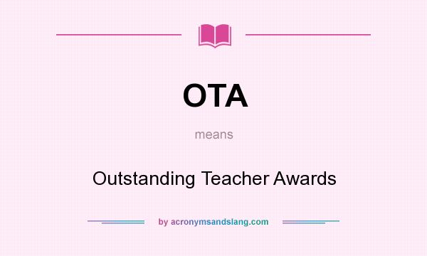 What does OTA mean? It stands for Outstanding Teacher Awards