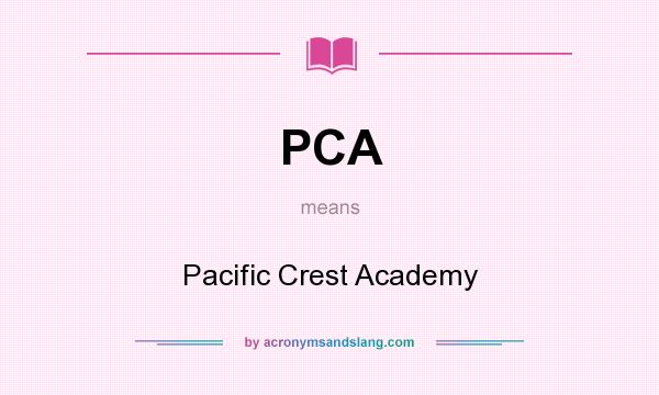 What does PCA mean? It stands for Pacific Crest Academy