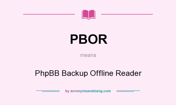 What does PBOR mean? It stands for PhpBB Backup Offline Reader