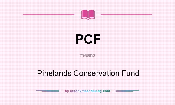 What does PCF mean? It stands for Pinelands Conservation Fund