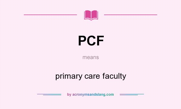 What does PCF mean? It stands for primary care faculty
