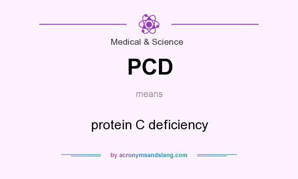 What does PCD mean? It stands for protein C deficiency