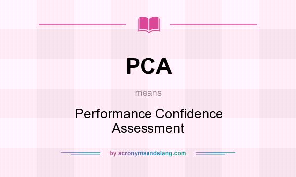 What does PCA mean? It stands for Performance Confidence Assessment