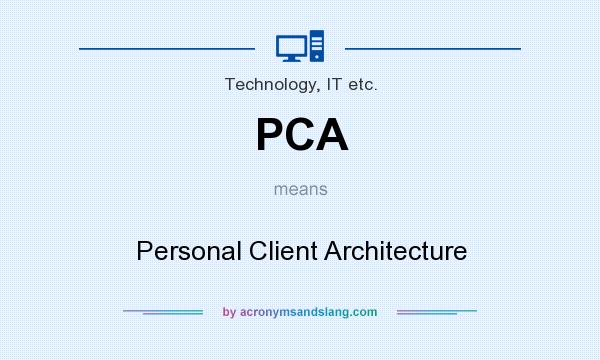 What does PCA mean? It stands for Personal Client Architecture