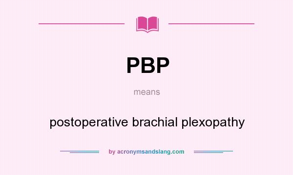 What does PBP mean? It stands for postoperative brachial plexopathy
