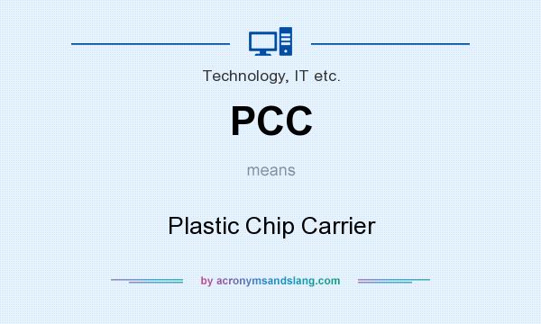 What does PCC mean? It stands for Plastic Chip Carrier