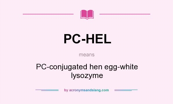 What does PC-HEL mean? It stands for PC-conjugated hen egg-white lysozyme