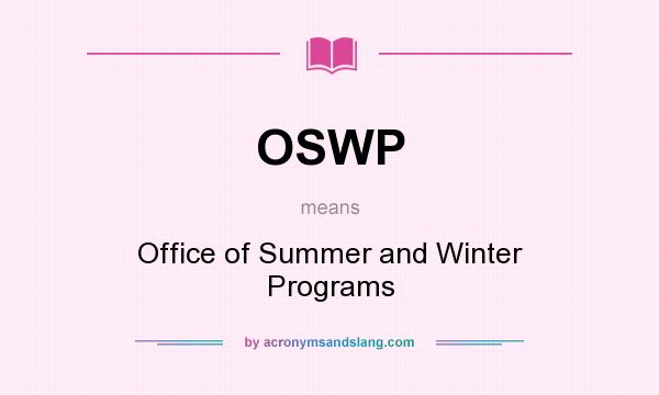 What does OSWP mean? It stands for Office of Summer and Winter Programs