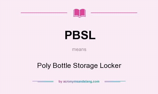 What does PBSL mean? It stands for Poly Bottle Storage Locker