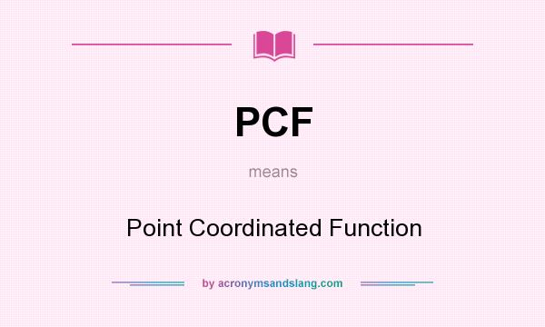 What does PCF mean? It stands for Point Coordinated Function