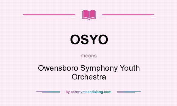 What does OSYO mean? It stands for Owensboro Symphony Youth Orchestra