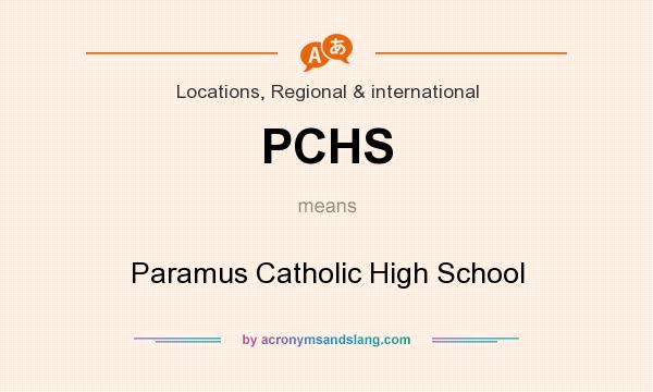 What does PCHS mean? It stands for Paramus Catholic High School