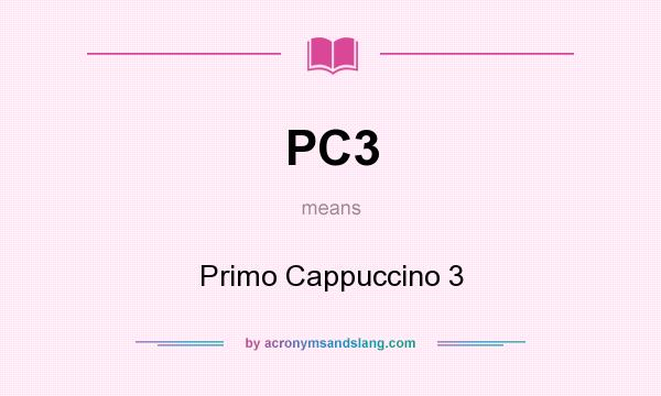 What does PC3 mean? It stands for Primo Cappuccino 3