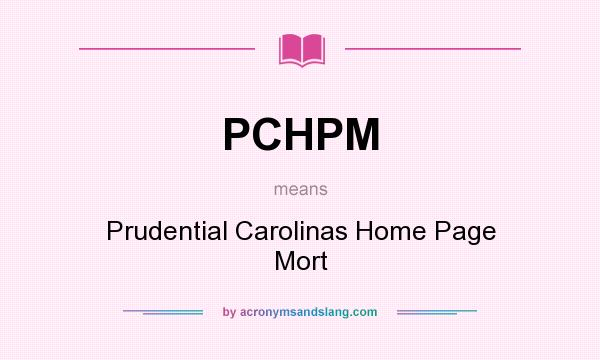 What does PCHPM mean? It stands for Prudential Carolinas Home Page Mort
