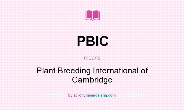 What does PBIC mean? It stands for Plant Breeding International of Cambridge