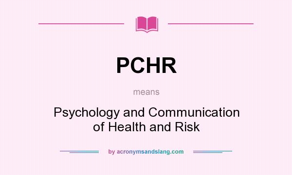 What does PCHR mean? It stands for Psychology and Communication of Health and Risk