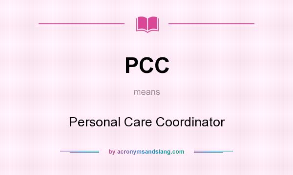 What does PCC mean? It stands for Personal Care Coordinator