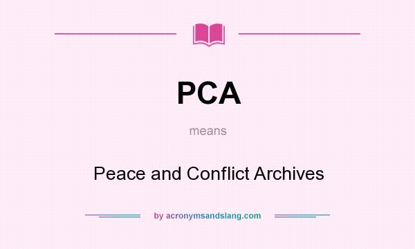 What does PCA mean? It stands for Peace and Conflict Archives