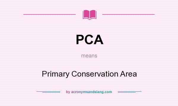 What does PCA mean? It stands for Primary Conservation Area