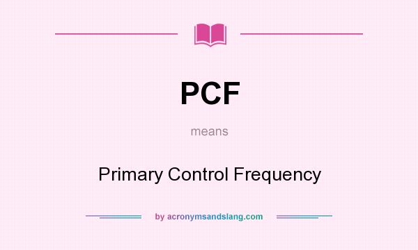 What does PCF mean? It stands for Primary Control Frequency